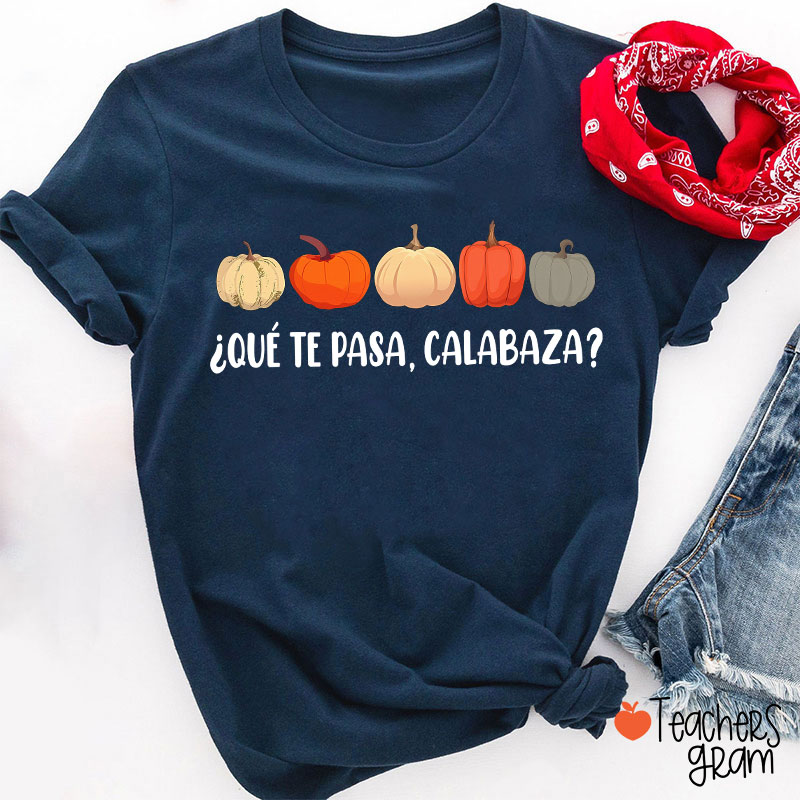 Qué Te Pasa Calabaza Dual Language Spanish Teacher T-Shirt