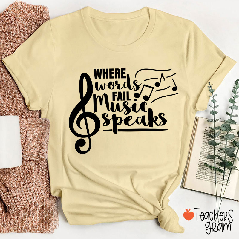 Where Words Fail Music Speaks Teacher T-Shirt