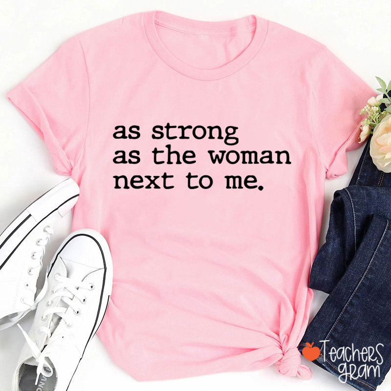 As Strong As The Woman Next To Me Teacher T-Shirt