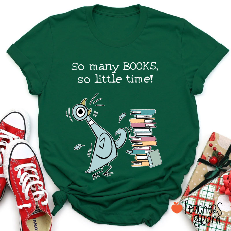 So Many Books So Little Time Teacher T-Shirt