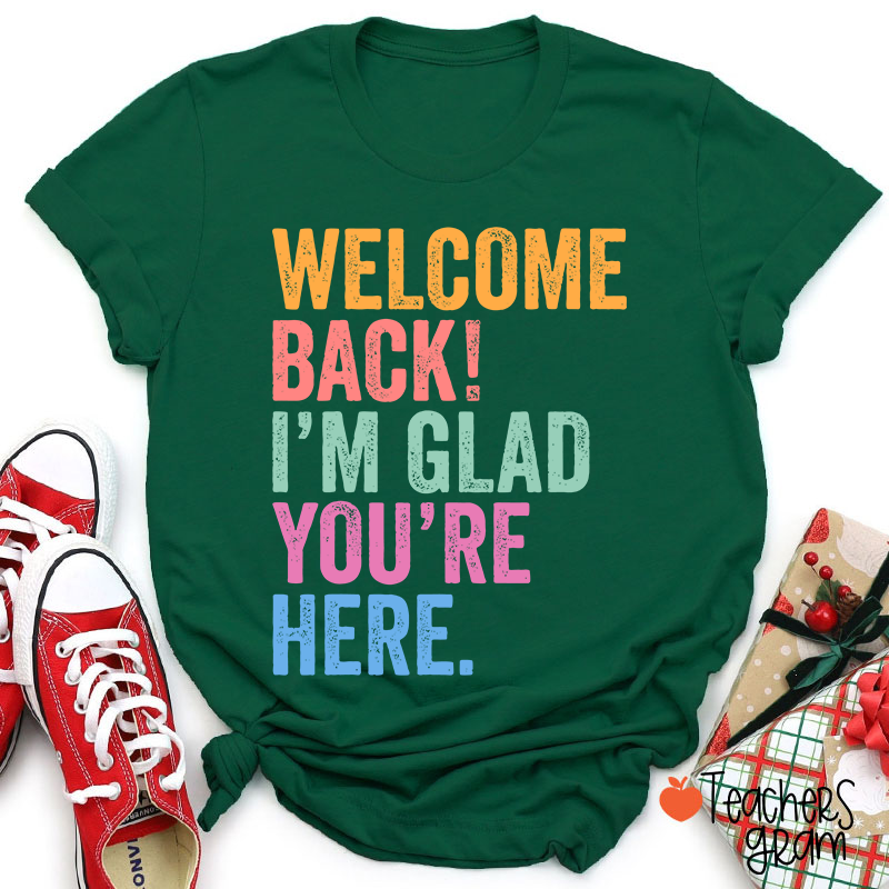 Welcome Back I'm Glad You're Here Teacher T-Shirt