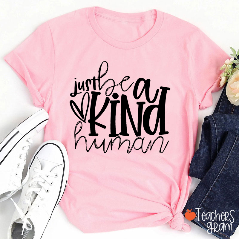Just Be A Kind Human Teacher T-Shirt