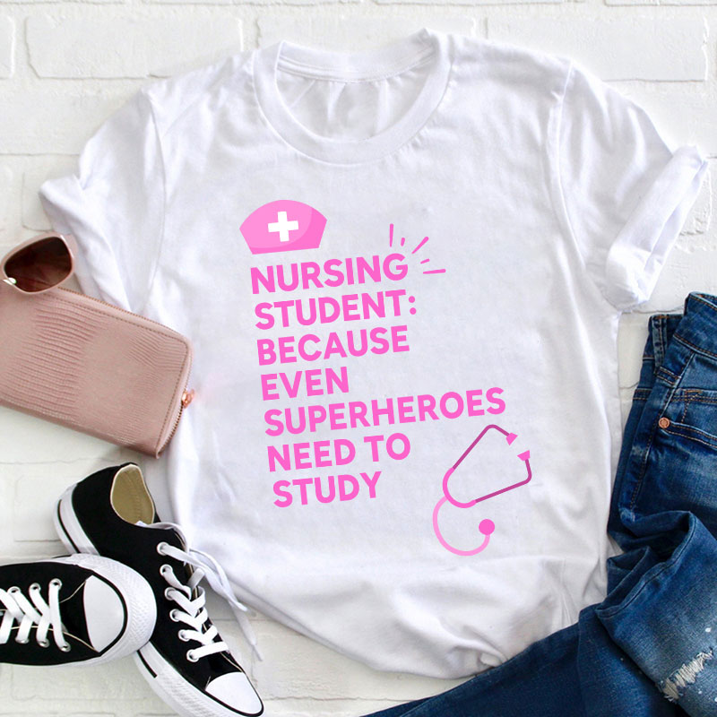 Nursing Student Because Even Superheroes Need To Study T-Shirt