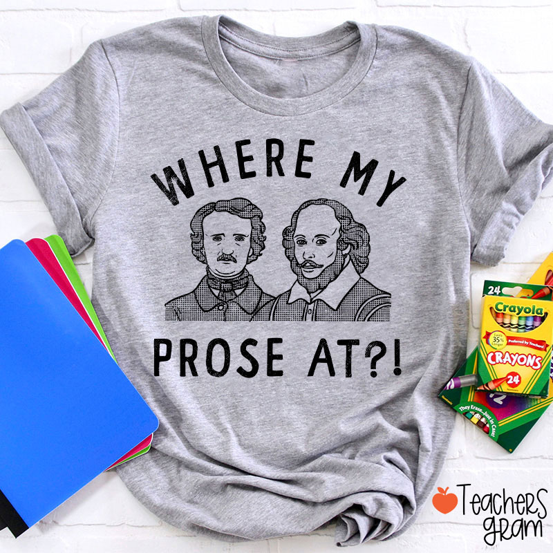 Where My Prose At Teacher T-Shirt