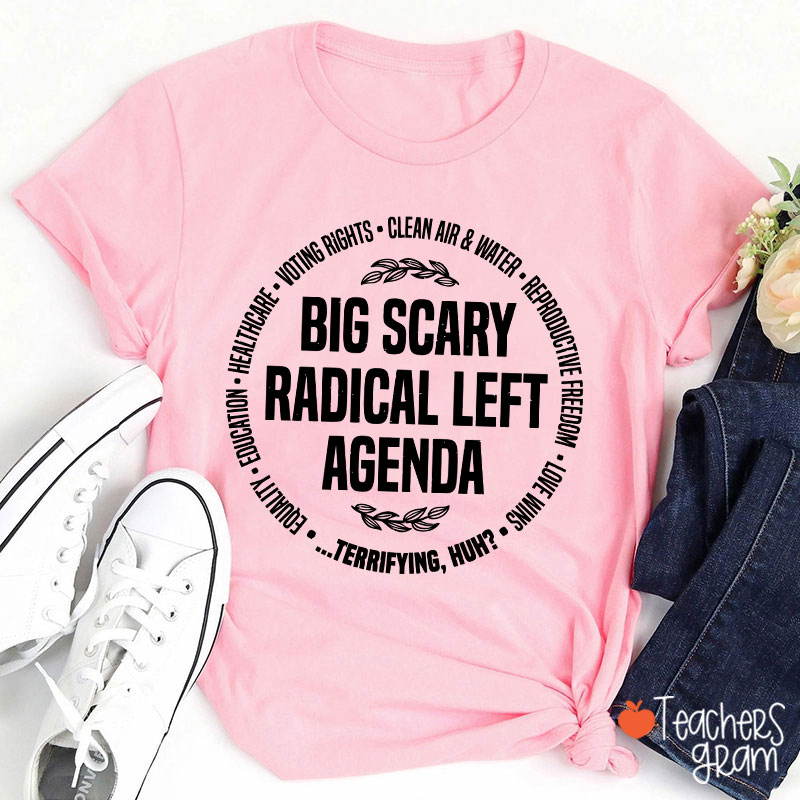 Big Scary Radical Left Agenda Teacher T-Shirt