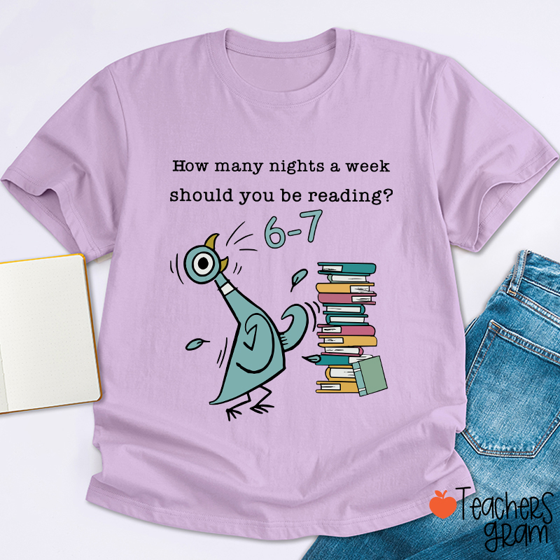 How Many Nights A Week Should You Be Reading Teacher T-Shirt