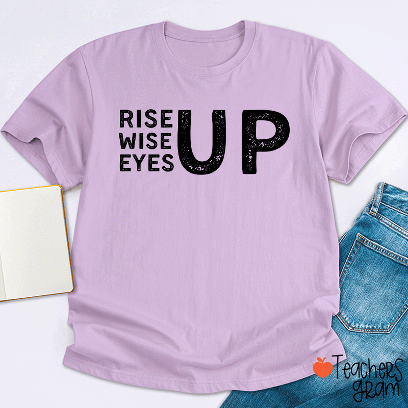 Rise Up Wise Up Eyes Up Teacher T-Shirt