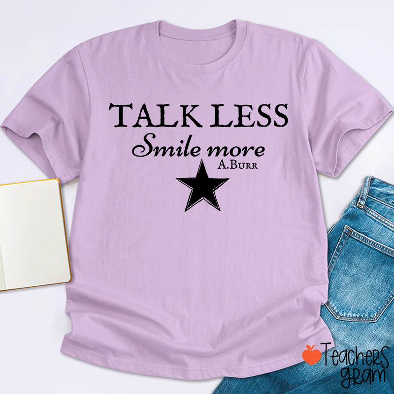 Talk Less Smile More A.Burr Teacher T-Shirt