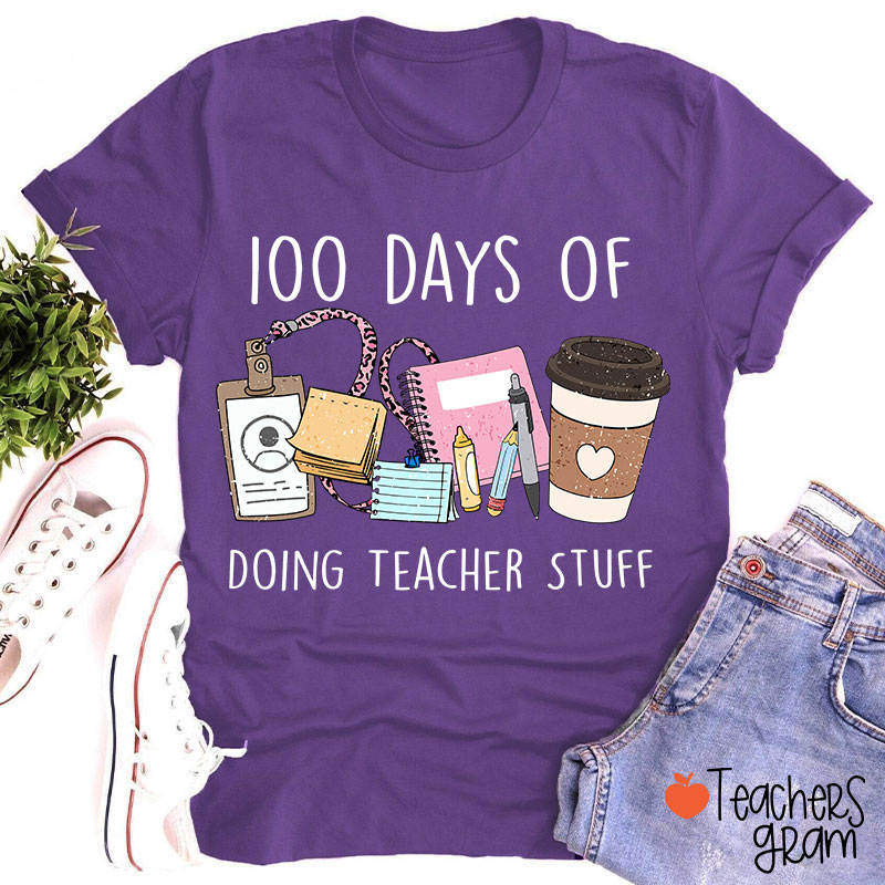 100 Days Of Doing Teacher Stuff Teacher T-Shirt