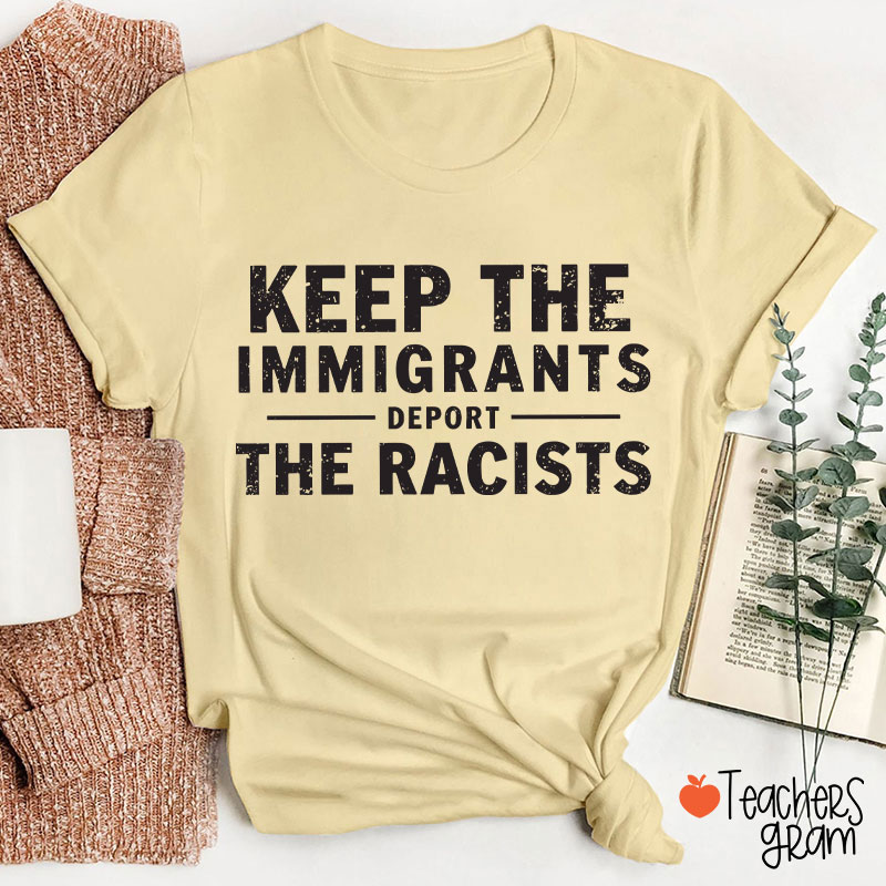 Keep The Immigrants Deport The Racists Teacher T-Shirt