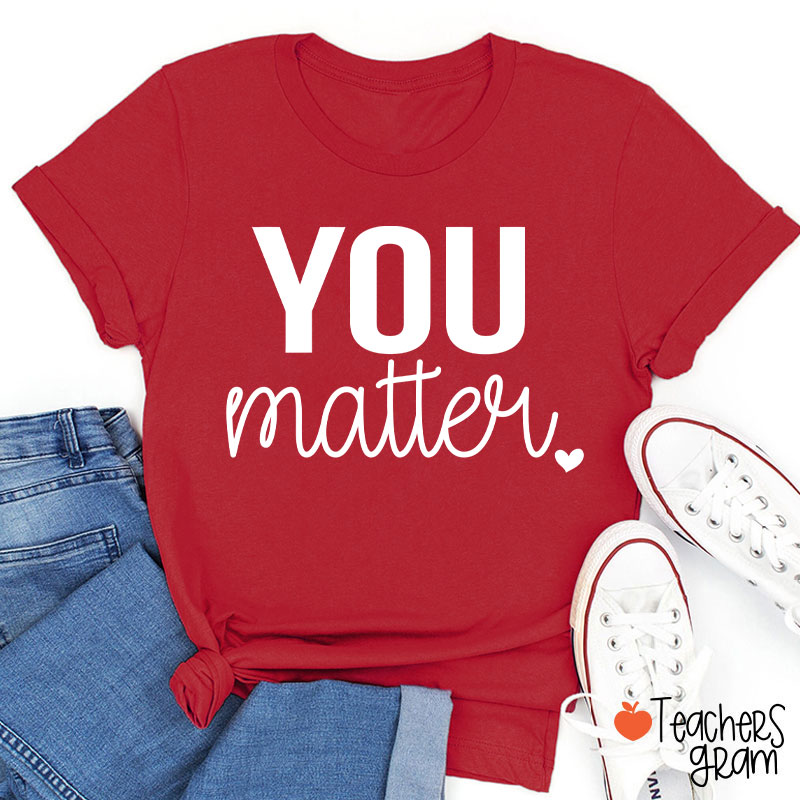 You Matter Teacher T-Shirt