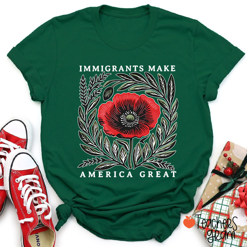 Immigrants Make America Great Poppy Floral Teacher T-Shirt