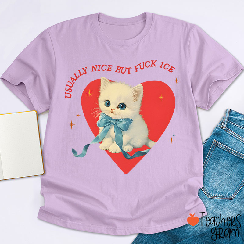 Usually Nice But Fuck Ice Teacher T-Shirt