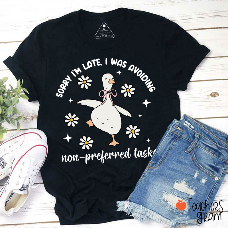 Sorry I'm Late I Was Avoiding Non-preferred Tasks Teacher T-Shirt