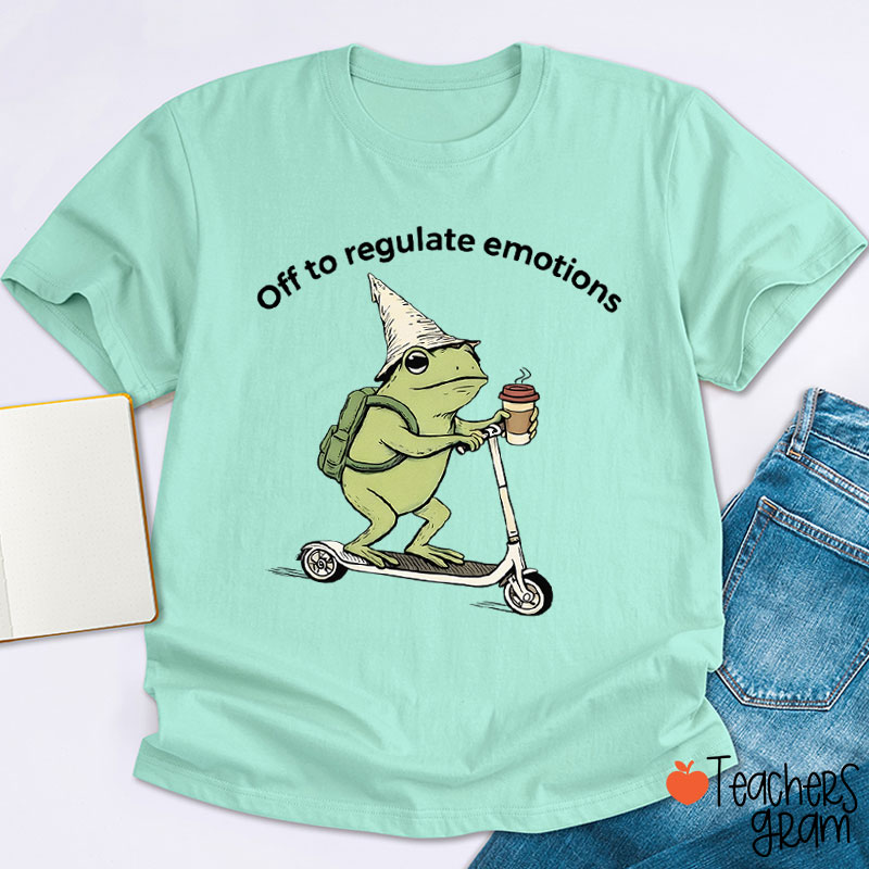 Off To Regulate Emotions Teacher T-Shirt