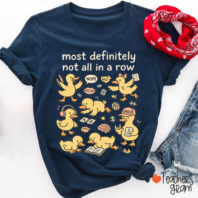 Most Definitely Not All In A Row Ducklings Teacher T-Shirt