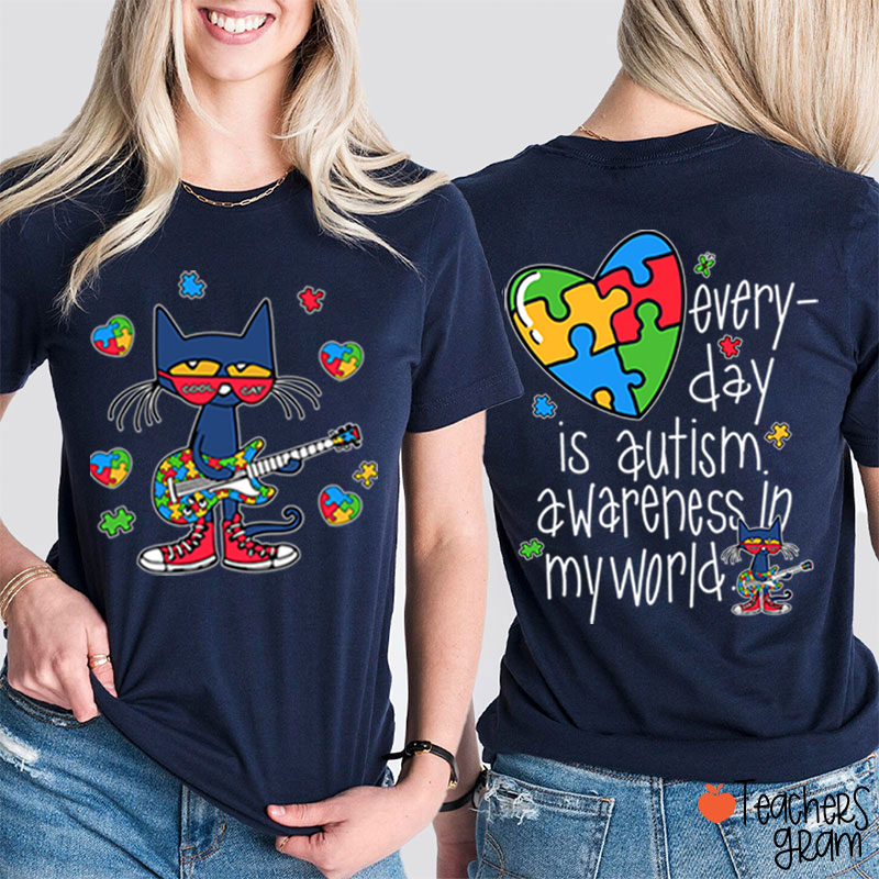 Every Day Is Autism Awareness Day In My World Cool Cat Teacher Two Sided T-Shirt