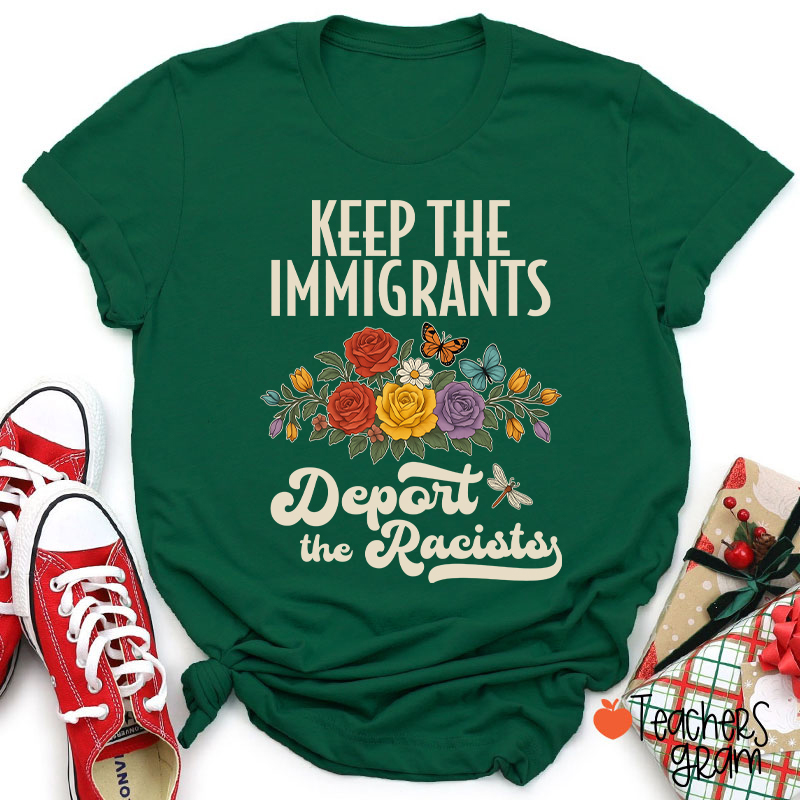 Keep The Immigrants Deport The Racists Teacher T-Shirt