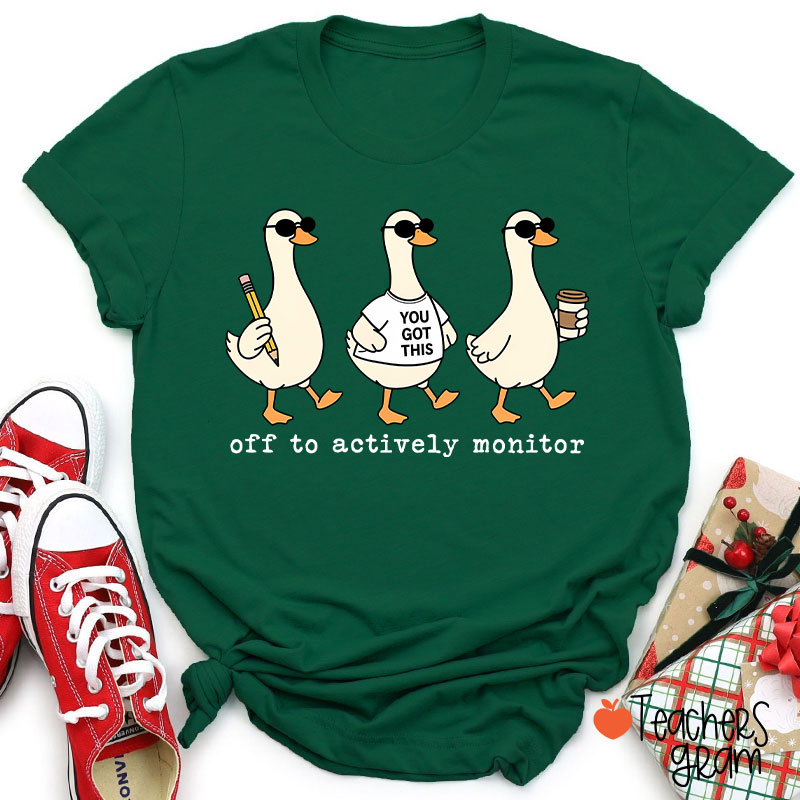Off To Actively Monitor You Got This Teacher T-Shirt