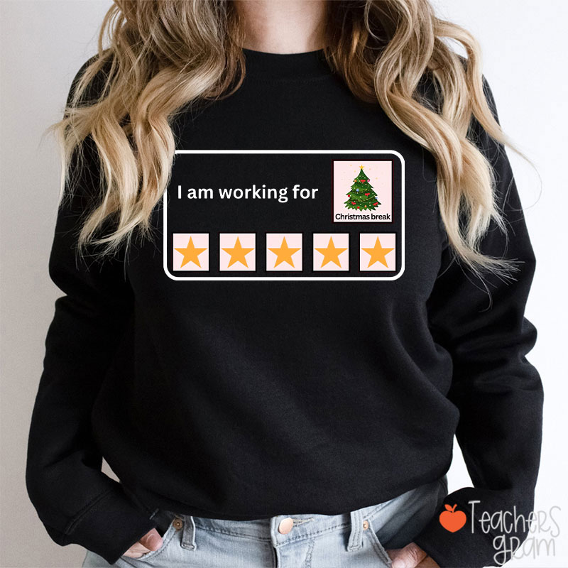 I Am Working For Christmas Break Teacher Sweatshirt