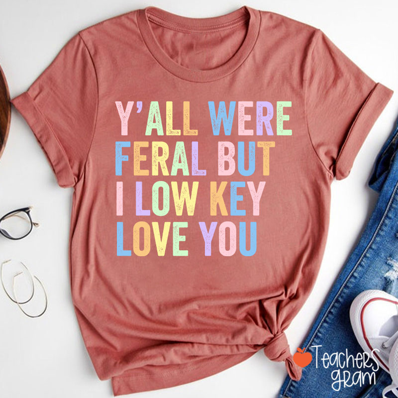 Preppy Style Y'all Were Feral But I Low Key Love You Teacher T-Shirt