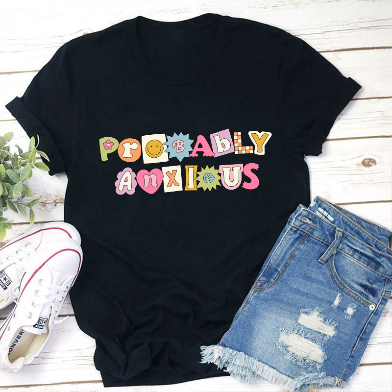 Probably Anxious Teacher T-Shirt
