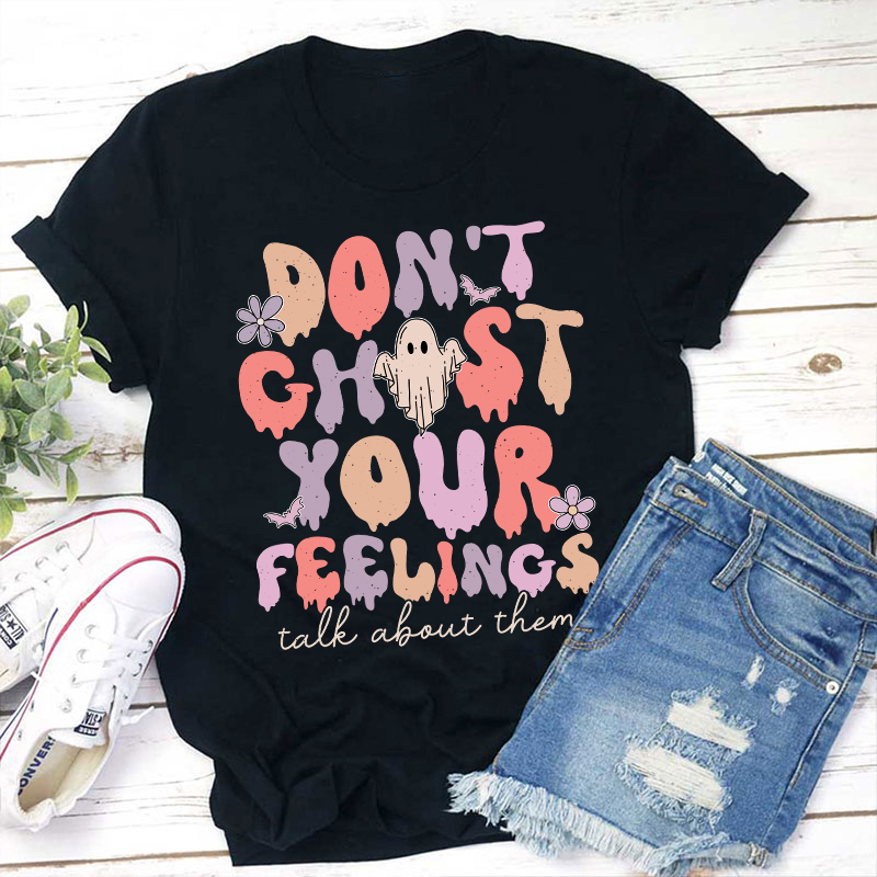 Don't Ghost Your Feelings Talk About Them Teacher T-Shirt