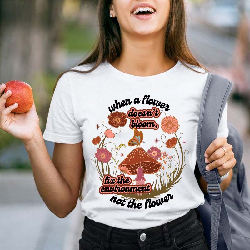 When A Flower Doesn't Bloom Teacher T-Shirt