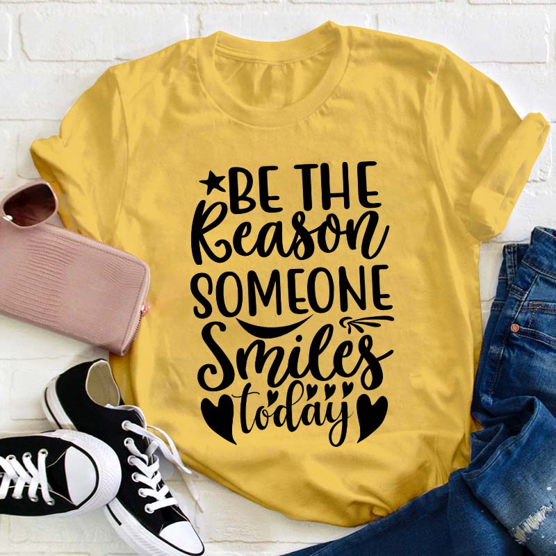 Be The Reason Someone Smiles Teacher T-Shirt