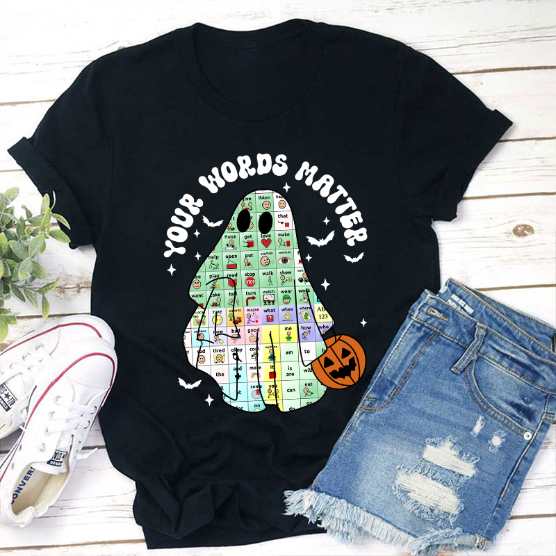 Your Words Matter Ghost Teacher T-Shirt