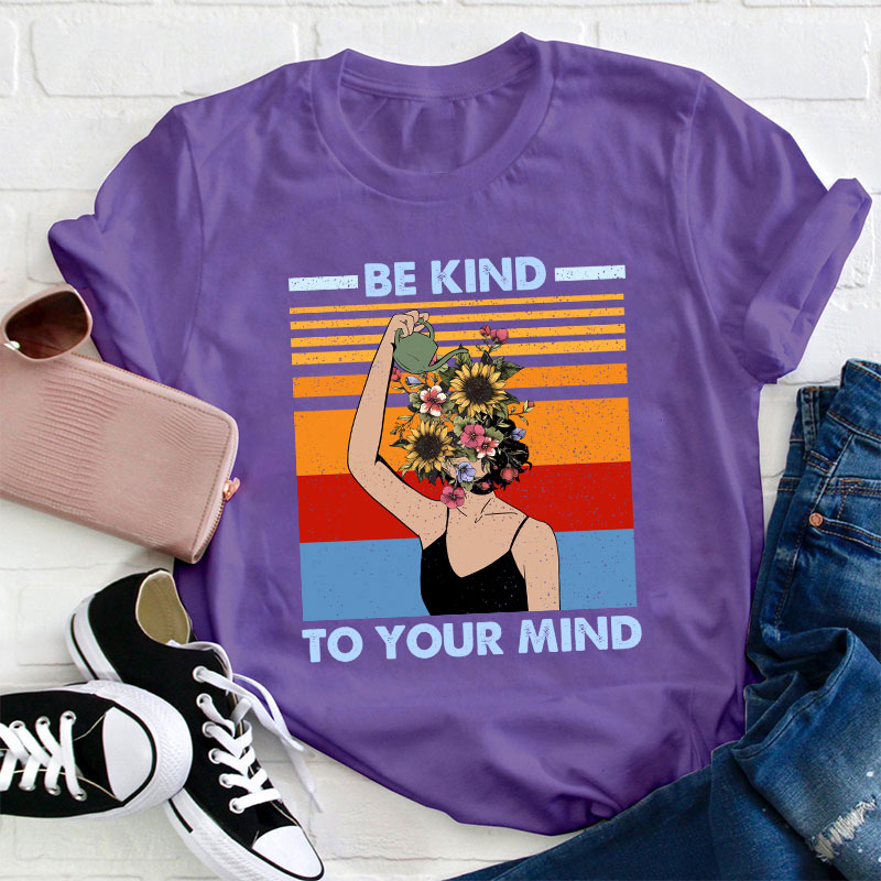 Be Kind To Your Mind Teacher T-Shirt