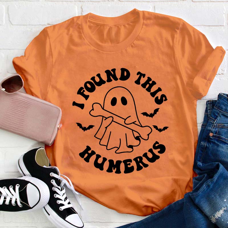 I Found This Humerus Teacher T-Shirt