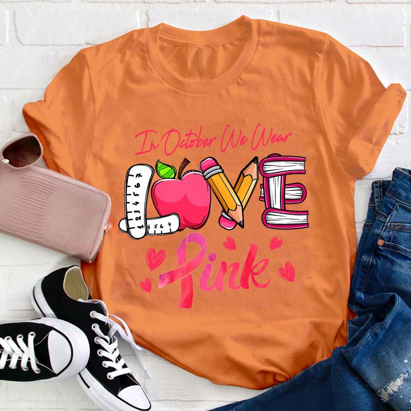 In October We Wear Love Pink Teacher T-Shirt