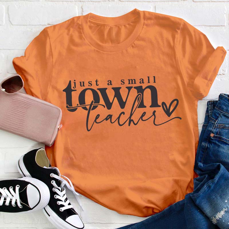Just A Small Town Teacher T-Shirt