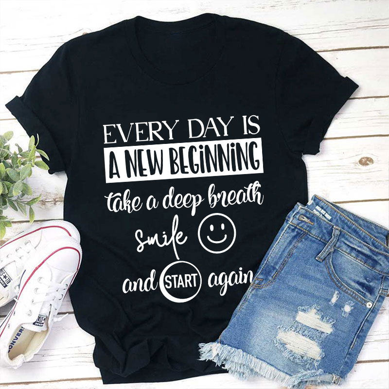 Every Day Is A New Beginning Teacher T-Shirt