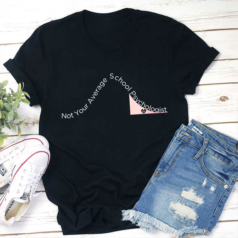 Not Your Average School Psychologist Teacher T-Shirt