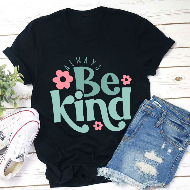 Always Be Kind Teacher T-Shirt