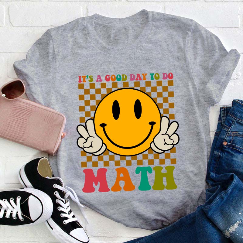 It's A Good Day To Do Math Teacher T-Shirt