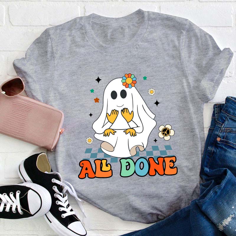 All Done Ghost Teacher T-Shirt