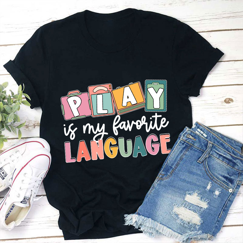 Play Is My Favorite Language Teacher T-Shirt