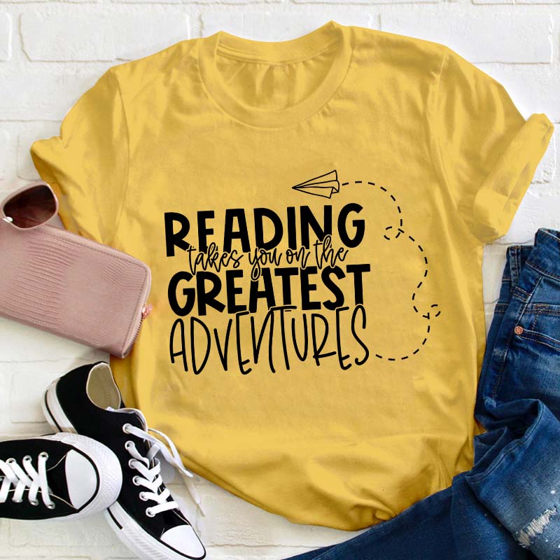 Reading Takes You on the Greatest Adventures Teacher T-Shirt