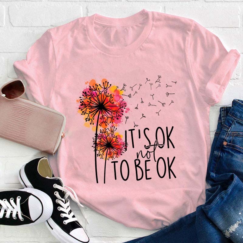 It's Ok Not To Be Ok Teacher T-Shirt