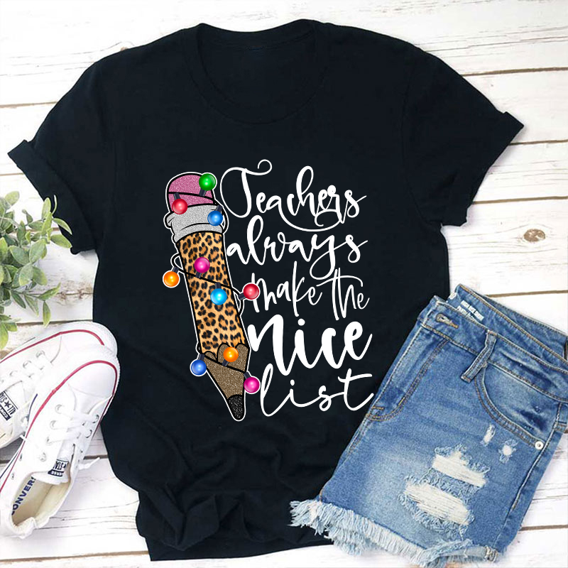 Teachers Always Make The Nice List Teacher T-Shirt