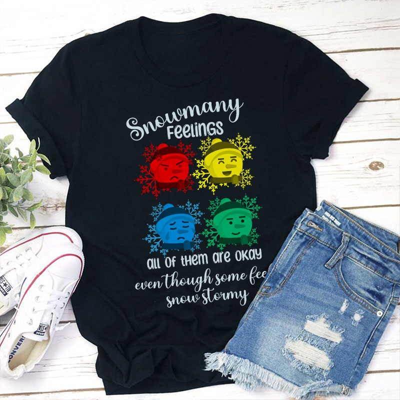 Snowmany Feelings All Of Them Are Okay Teacher T-Shirt
