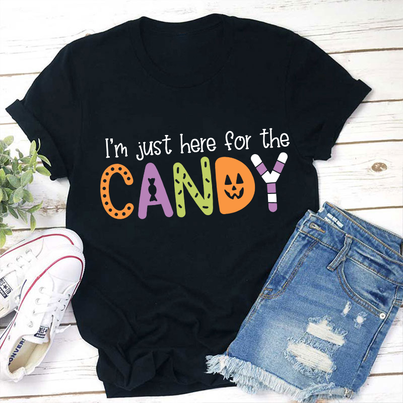 I'm Just Here For The Candy Teacher T-Shirt
