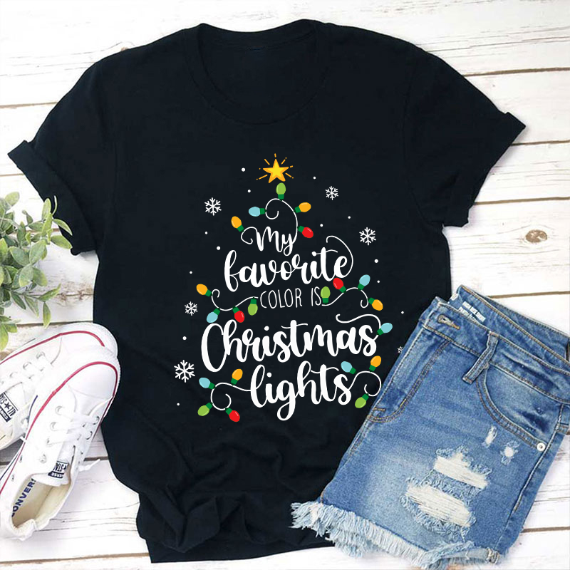 My Favorite Color Is Christmas Lights Teacher T-Shirt