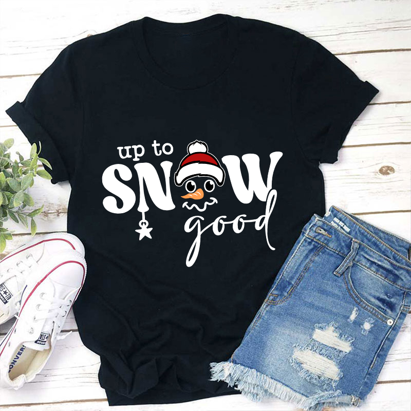 Up To Snow Good Teacher T-Shirt