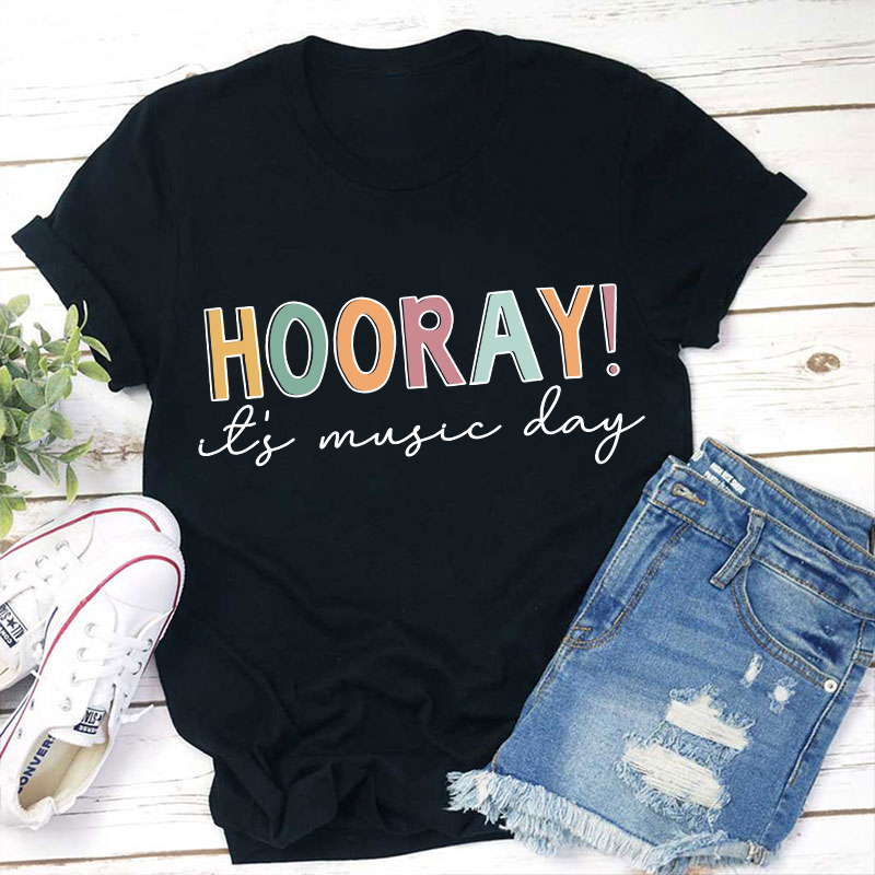 Hooray It's Music Day Teacher T-Shirt