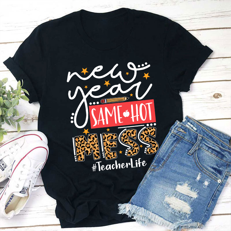 New Year Same Hot Mess Teacher T-Shirt