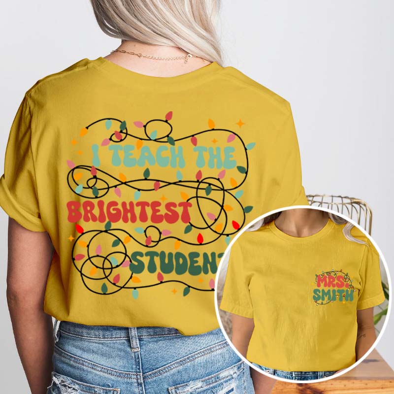 Personalized Name I Teach The Birghtest Students Teacher Two Sided T-Shirt